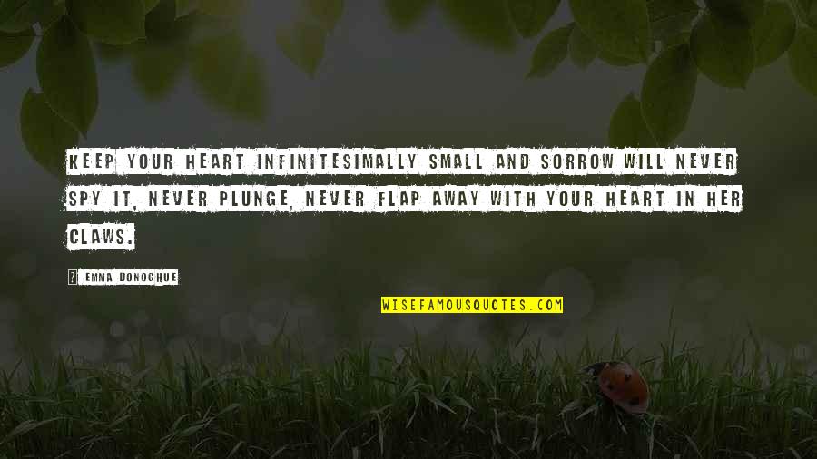 Deckful Quotes By Emma Donoghue: Keep your heart infinitesimally small and sorrow will