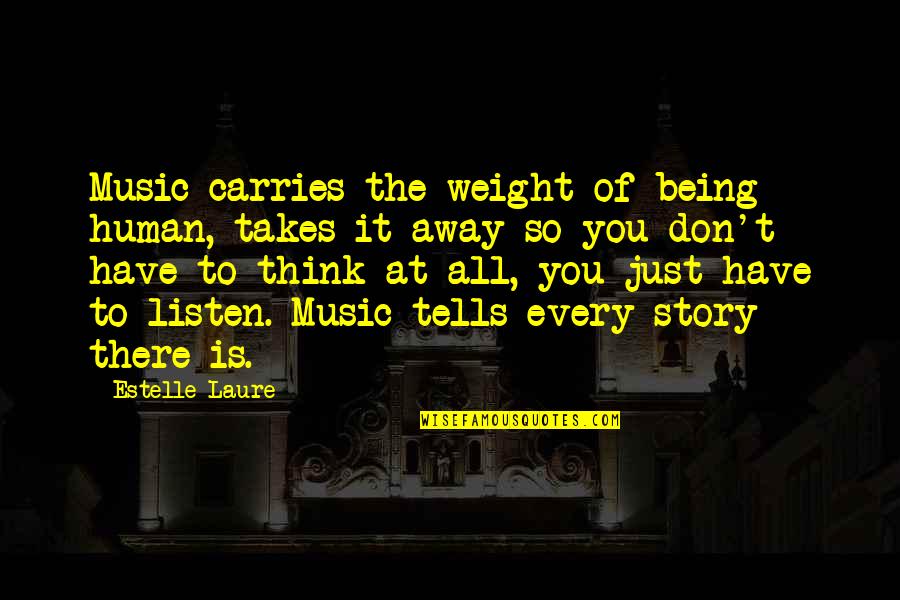 Decking Boards Quotes By Estelle Laure: Music carries the weight of being human, takes Decking Boards Quotes By Estelle Laure: Music carries the weight of being human, takes