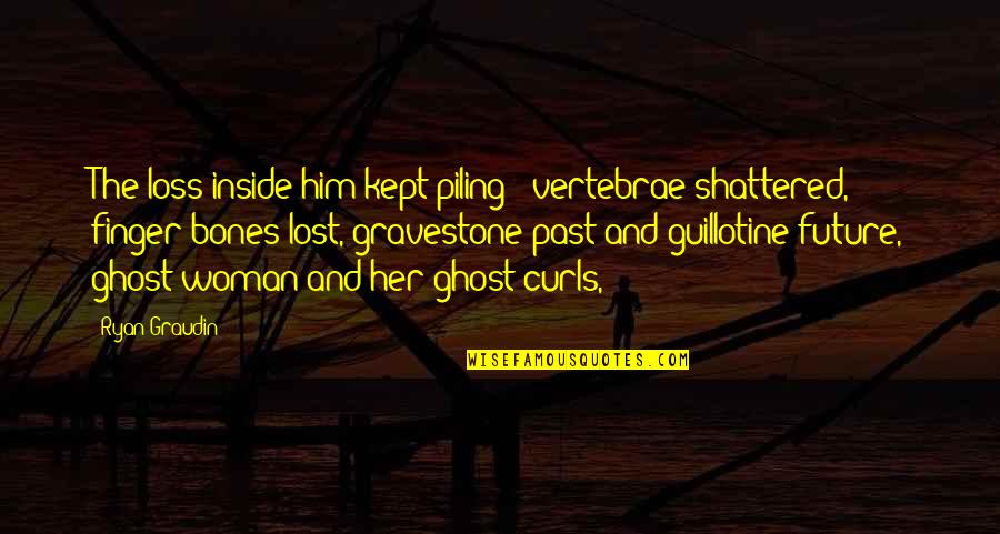 Decking Quotes By Ryan Graudin: The loss inside him kept piling - vertebrae Decking Quotes By Ryan Graudin: The loss inside him kept piling - vertebrae