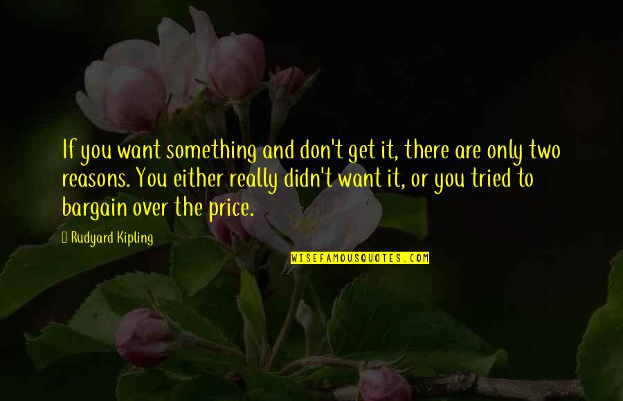 Deckle Edge Quotes By Rudyard Kipling: If you want something and don't get it,