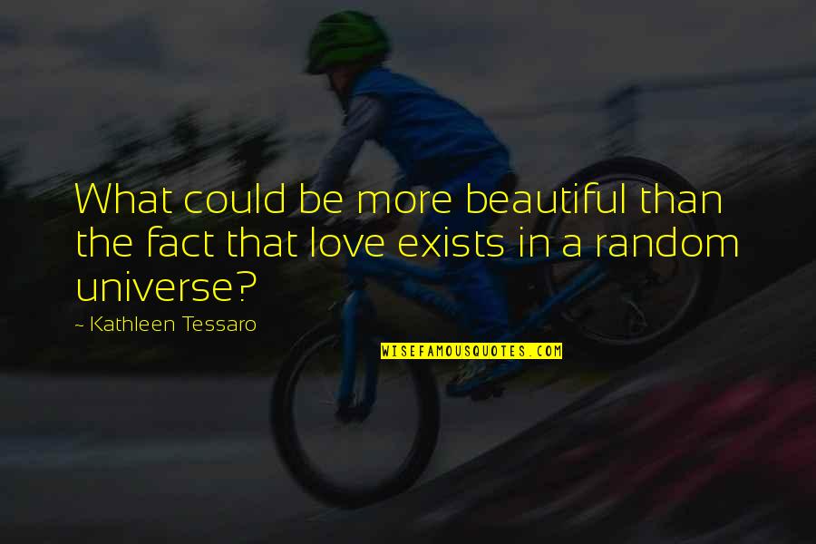 Deckmans En Quotes By Kathleen Tessaro: What could be more beautiful than the fact Deckmans En Quotes By Kathleen Tessaro: What could be more beautiful than the fact