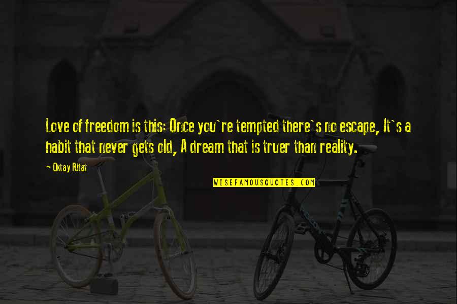 Deckmans En Quotes By Oktay Rifat: Love of freedom is this: Once you're tempted