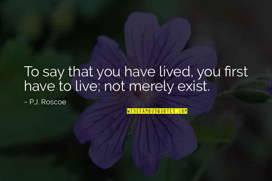 Deckmans En Quotes By P.J. Roscoe: To say that you have lived, you first