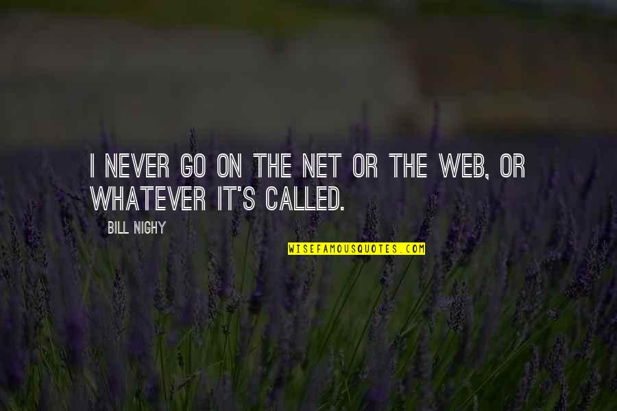 Deckplates Quotes By Bill Nighy: I never go on the net or the