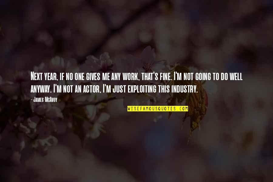 Deckplates Quotes By James McAvoy: Next year, if no one gives me any