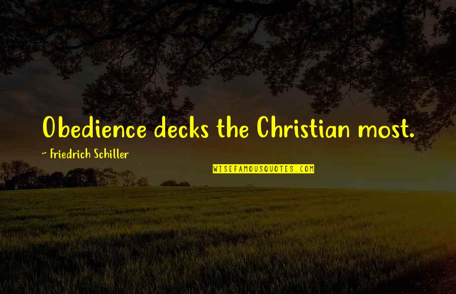 Deck't Quotes By Friedrich Schiller: Obedience decks the Christian most. Deck't Quotes By Friedrich Schiller: Obedience decks the Christian most.