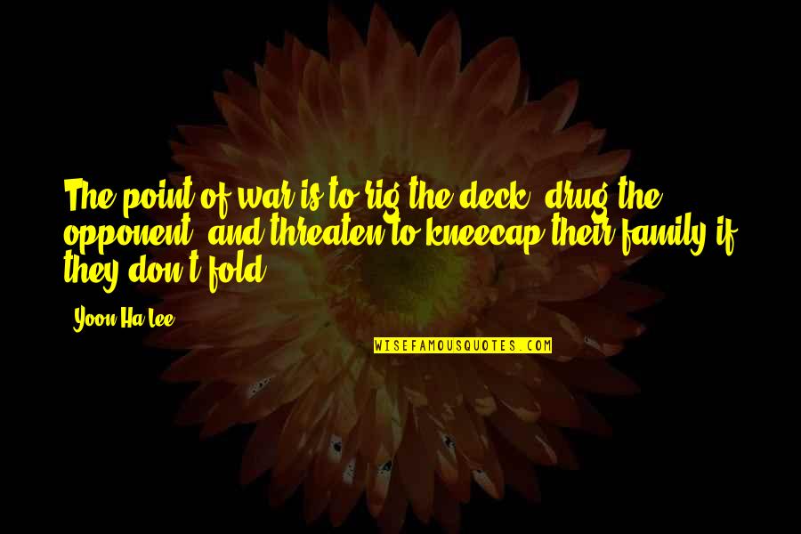 Deck't Quotes By Yoon Ha Lee: The point of war is to rig the Deck't Quotes By Yoon Ha Lee: The point of war is to rig the