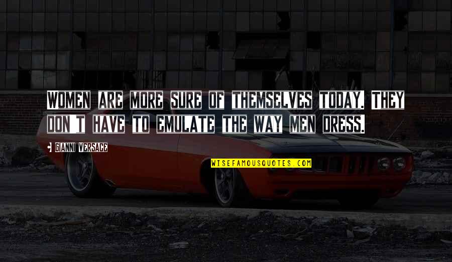 Decky Hats Quotes By Gianni Versace: Women are more sure of themselves today. They
