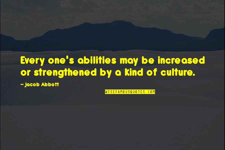Decky Pritchard Quotes By Jacob Abbott: Every one's abilities may be increased or strengthened