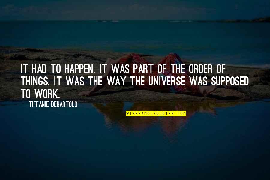 Declaimed Quotes By Tiffanie DeBartolo: It had to happen. It was part of