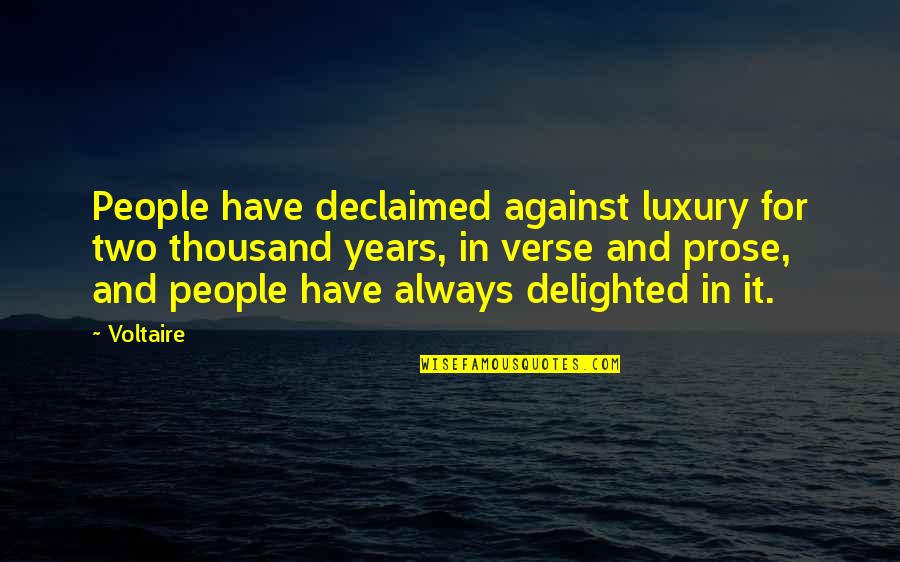 Declaimed Quotes By Voltaire: People have declaimed against luxury for two thousand Declaimed Quotes By Voltaire: People have declaimed against luxury for two thousand