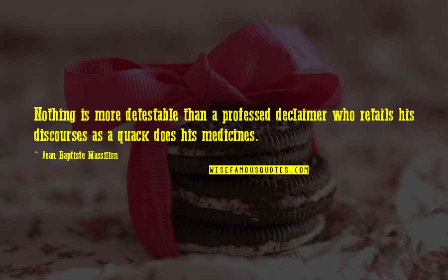Declaimer Quotes By Jean Baptiste Massillon: Nothing is more detestable than a professed declaimer
