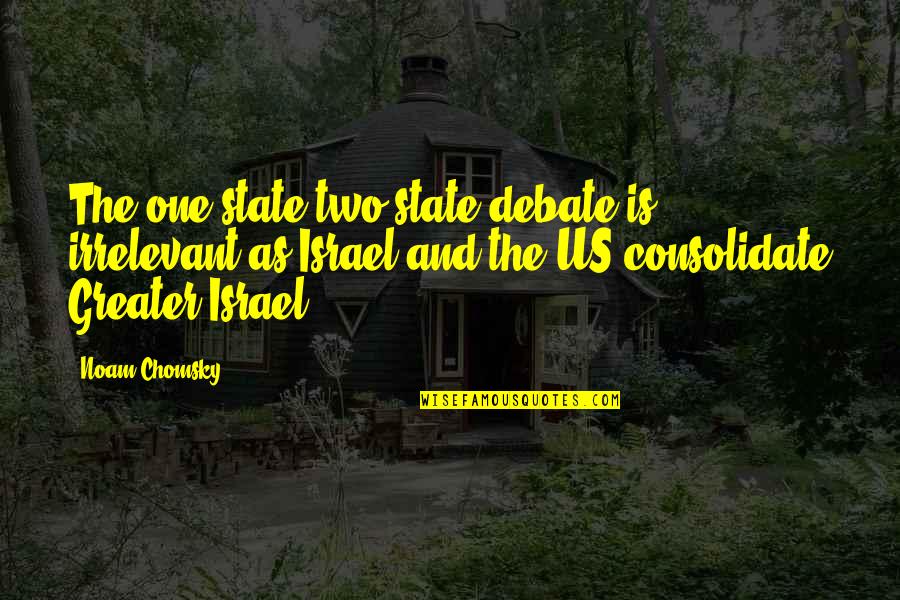 Declaimer Quotes By Noam Chomsky: The one state/two state debate is irrelevant as