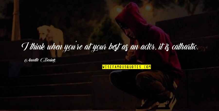 Declamation Contest Quotes By Annette Bening: I think when you're at your best as Declamation Contest Quotes By Annette Bening: I think when you're at your best as