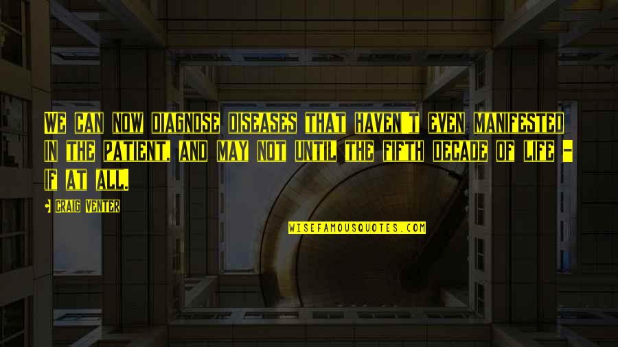 Declamation Contest Quotes By Craig Venter: We can now diagnose diseases that haven't even