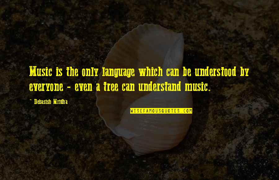 Declamations Quotes By Debasish Mridha: Music is the only language which can be
