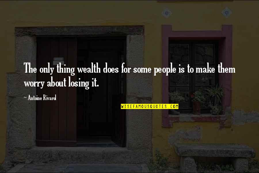 Declan Kidney Quotes By Antoine Rivarol: The only thing wealth does for some people