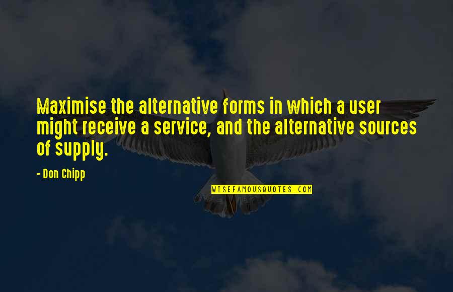 Declan Porter Quotes By Don Chipp: Maximise the alternative forms in which a user