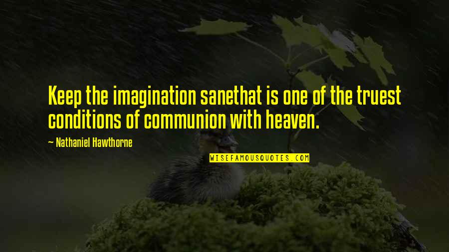 Declan Porter Quotes By Nathaniel Hawthorne: Keep the imagination sanethat is one of the