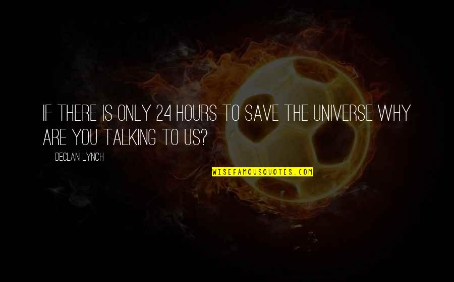 Declan Quotes By Declan Lynch: If there is only 24 hours to save