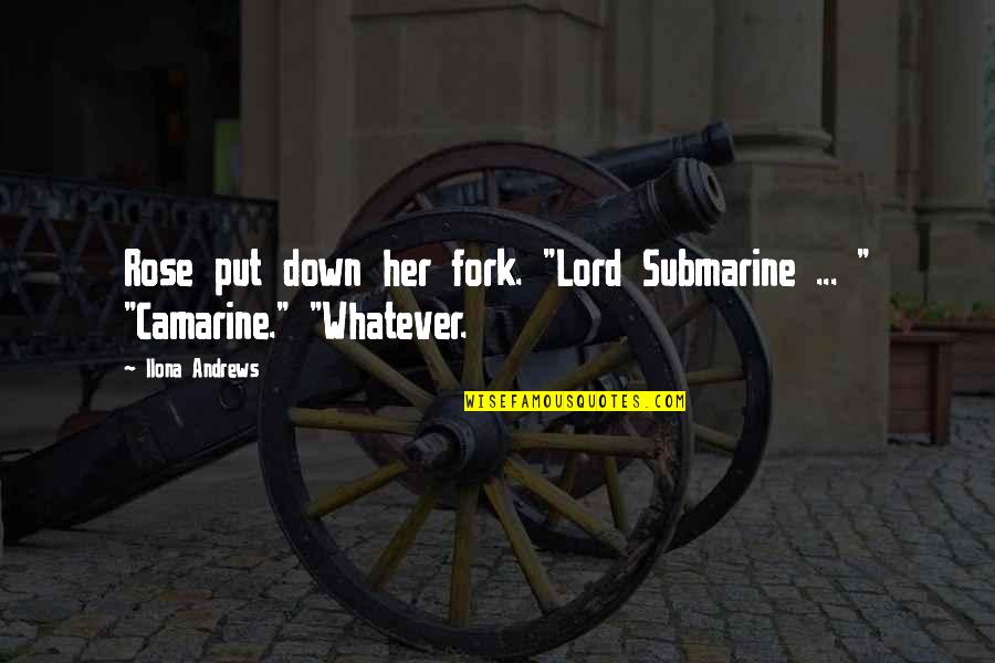 Declan's Quotes By Ilona Andrews: Rose put down her fork. "Lord Submarine ...