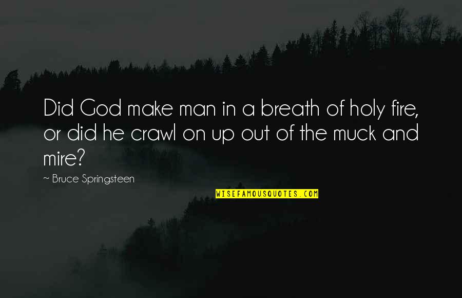 Declaration Bible Quotes By Bruce Springsteen: Did God make man in a breath of