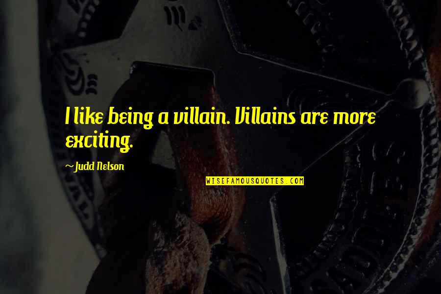 Declaration Of Independence Preamble Quotes By Judd Nelson: I like being a villain. Villains are more