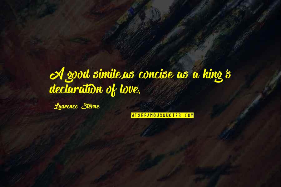 Declaration Of Love Quotes By Laurence Sterne: A good simile,as concise as a king's declaration