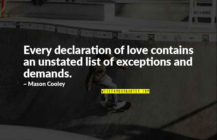 Declaration Of Love Quotes By Mason Cooley: Every declaration of love contains an unstated list