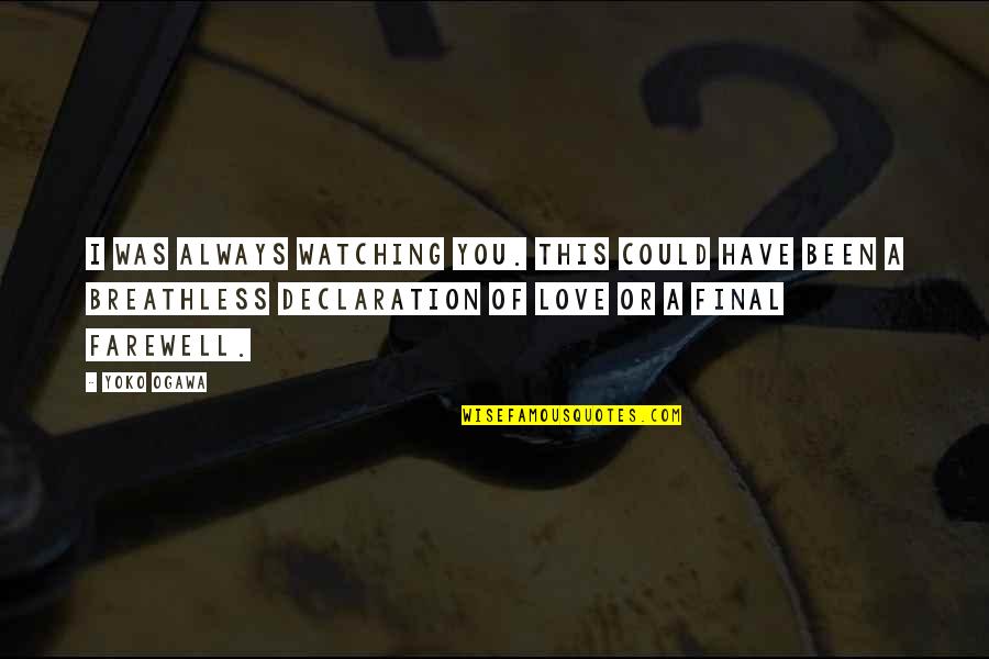 Declaration Of Love Quotes By Yoko Ogawa: I was always watching you. This could have