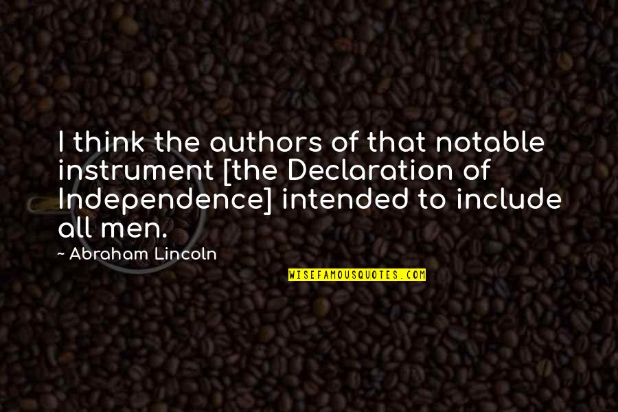Declaration Quotes By Abraham Lincoln: I think the authors of that notable instrument