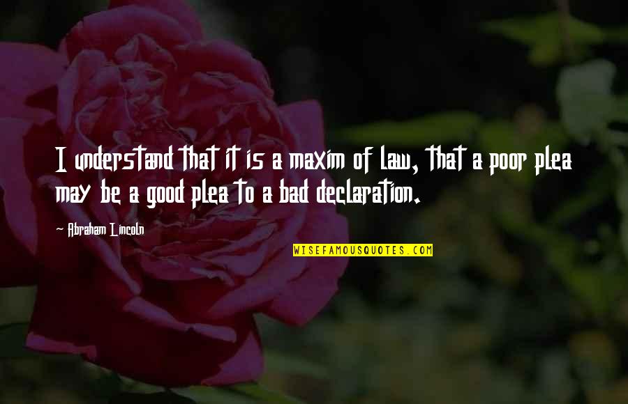 Declaration Quotes By Abraham Lincoln: I understand that it is a maxim of