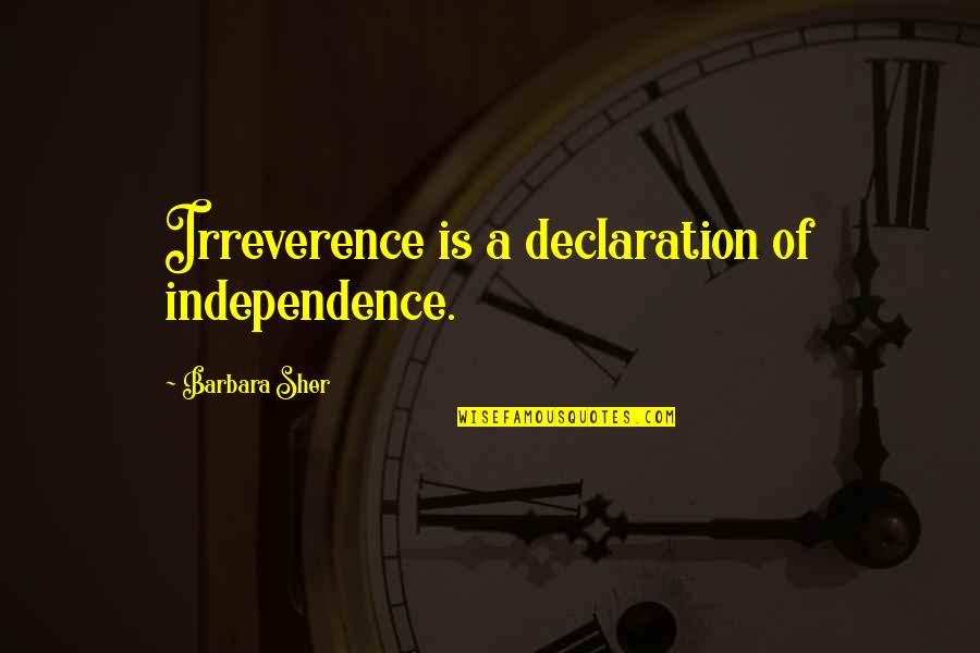 Declaration Quotes By Barbara Sher: Irreverence is a declaration of independence.