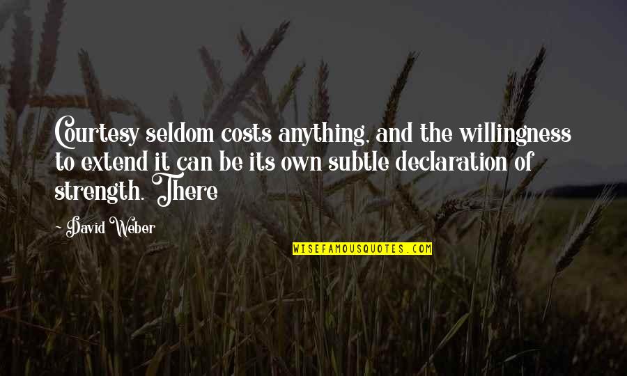 Declaration Quotes By David Weber: Courtesy seldom costs anything, and the willingness to
