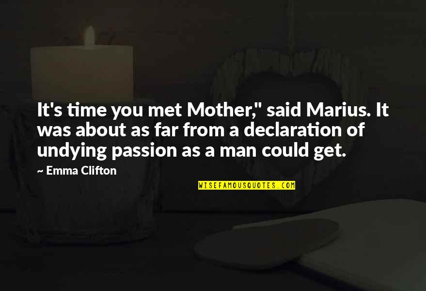 Declaration Quotes By Emma Clifton: It's time you met Mother," said Marius. It