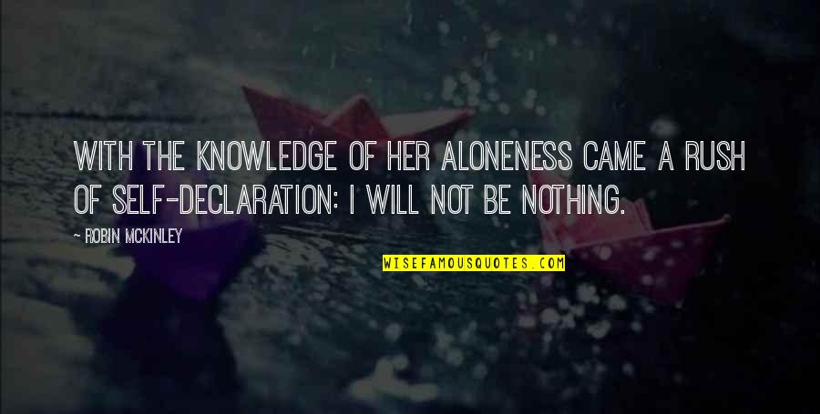 Declaration Quotes By Robin McKinley: With the knowledge of her aloneness came a
