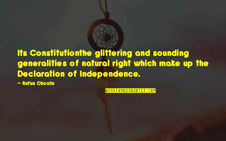 Declaration Quotes By Rufus Choate: Its Constitutionthe glittering and sounding generalities of natural