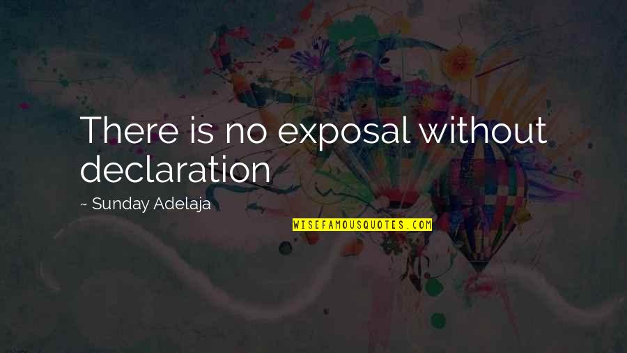 Declaration Quotes By Sunday Adelaja: There is no exposal without declaration