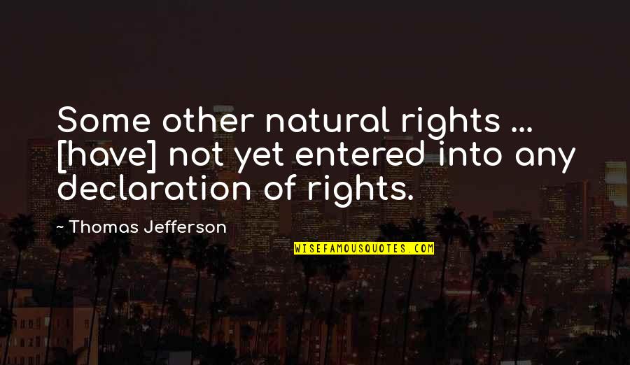 Declaration Quotes By Thomas Jefferson: Some other natural rights ... [have] not yet