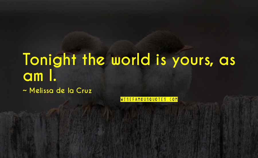 Declarations Quotes By Melissa De La Cruz: Tonight the world is yours, as am I.