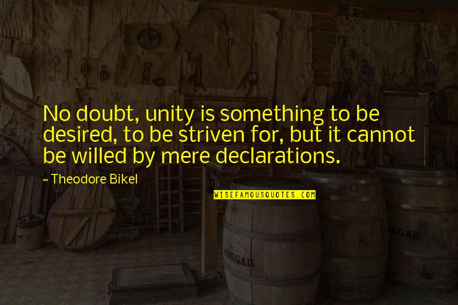 Declarations Quotes By Theodore Bikel: No doubt, unity is something to be desired,