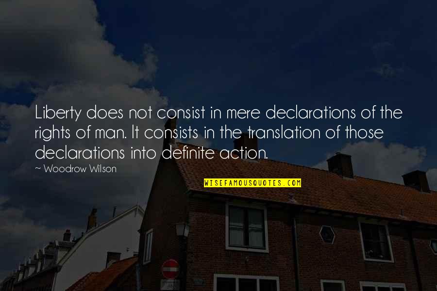 Declarations Quotes By Woodrow Wilson: Liberty does not consist in mere declarations of