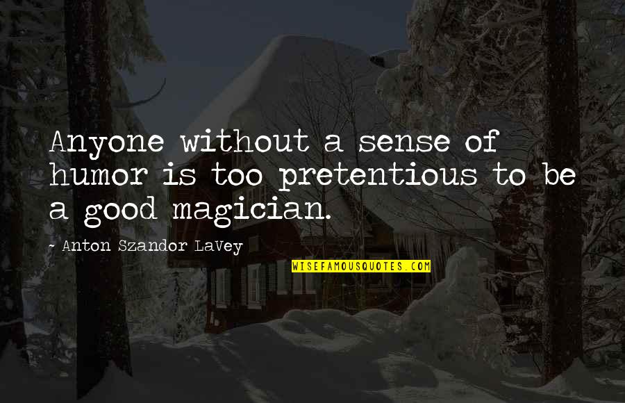 Declarative Quotes By Anton Szandor LaVey: Anyone without a sense of humor is too