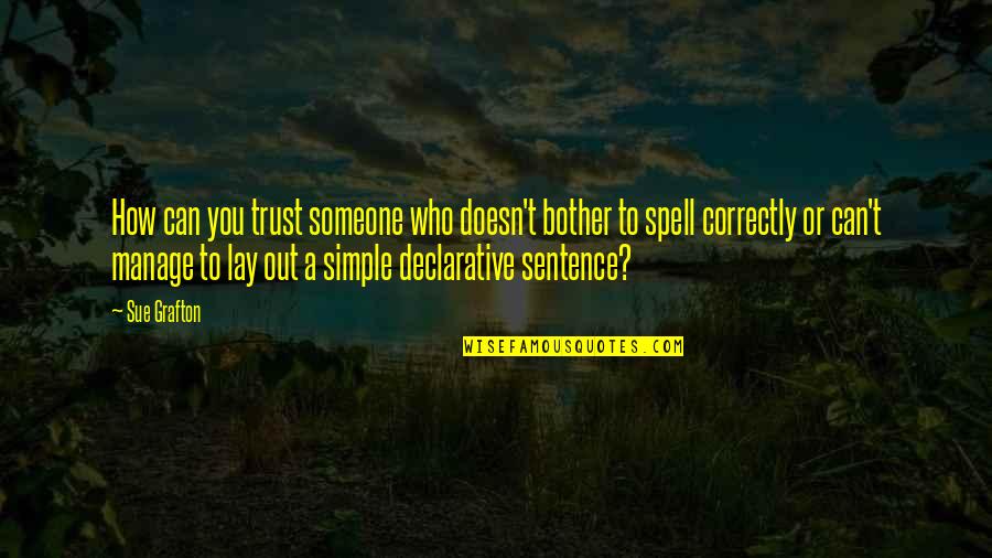 Declarative Quotes By Sue Grafton: How can you trust someone who doesn't bother