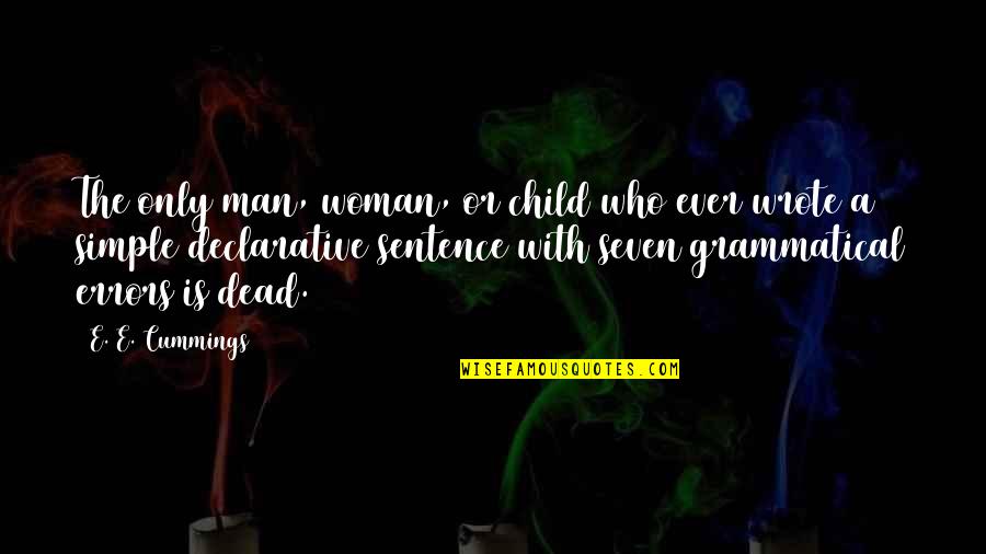 Declarative Sentence Quotes By E. E. Cummings: The only man, woman, or child who ever