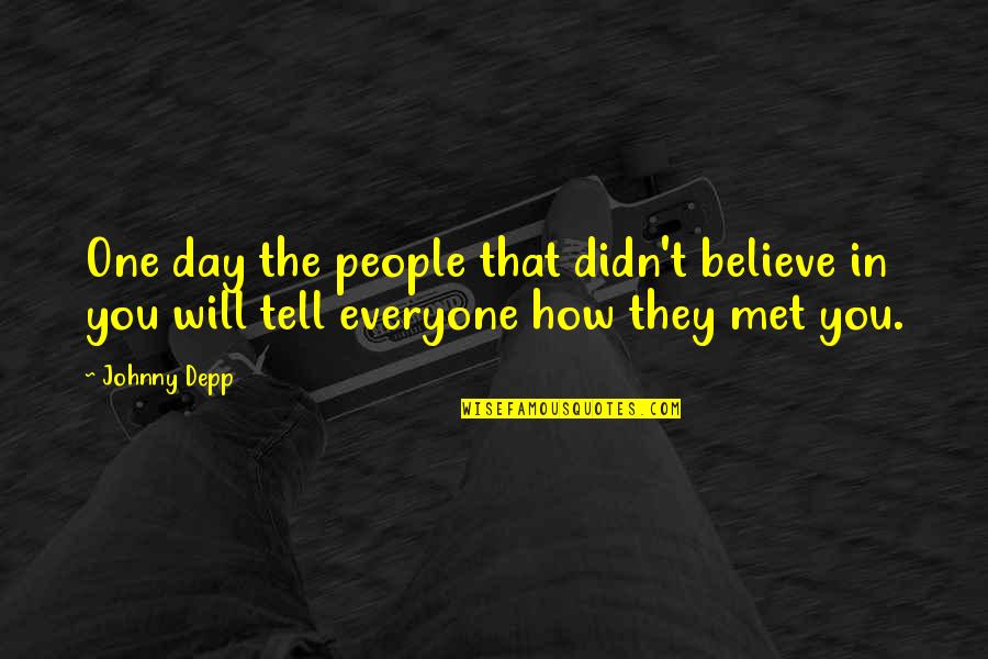 Declarative Sentence Quotes By Johnny Depp: One day the people that didn't believe in