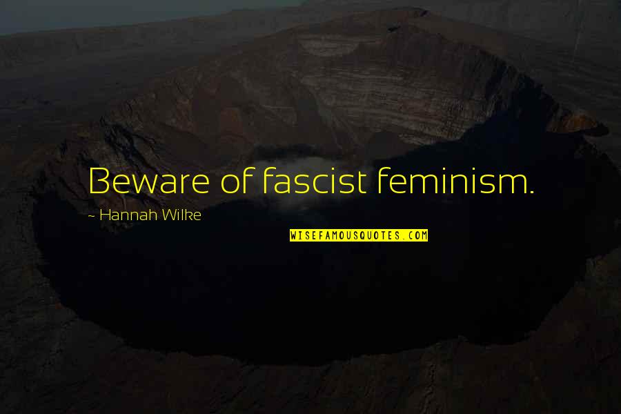 Declare It Spiritwear Quotes By Hannah Wilke: Beware of fascist feminism. Declare It Spiritwear Quotes By Hannah Wilke: Beware of fascist feminism.