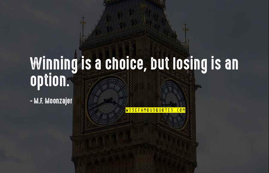 Declarer Quotes By M.F. Moonzajer: Winning is a choice, but losing is an