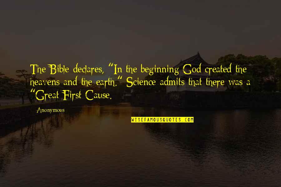 Declares Quotes By Anonymous: The Bible declares, "In the beginning God created