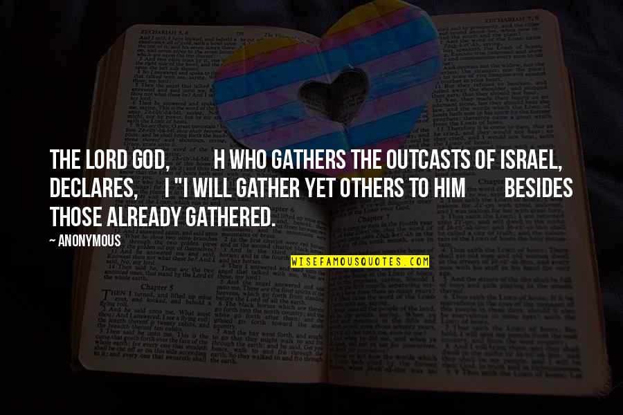Declares Quotes By Anonymous: The Lord GOD, h who gathers the outcasts